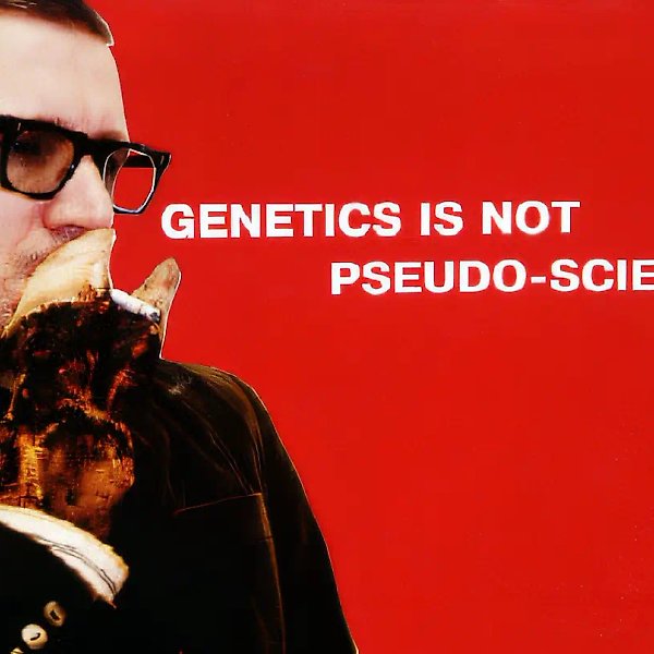 Genetics is not a Pseudo-Science!, 1995, Poster, 120 x 90 cm Author’s property